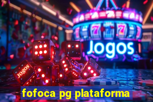 fofoca pg plataforma